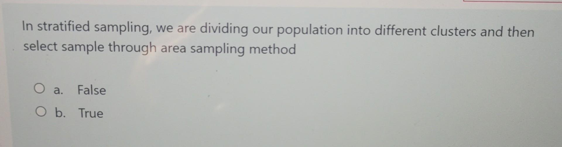 In stratified sampling, we are dividing our