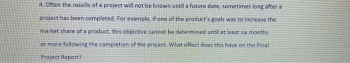 4. Often the results of a project will not be