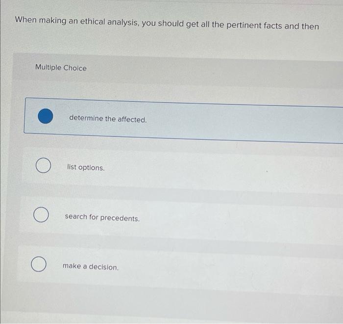 When making an ethical analysis, you should get