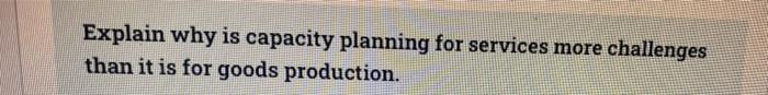 Explain why is capacity planning for services