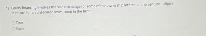 1) Equity financing involves the sale (exchange)