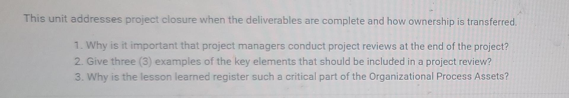 This unit addresses project closure when the