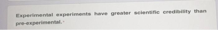 true or false? Experimental experiments have