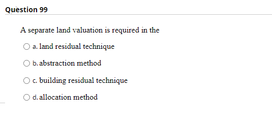 Question 99 A separate land valuation is required
