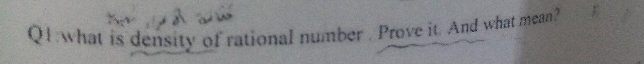 Q1. what is density of rational number. Prove it.