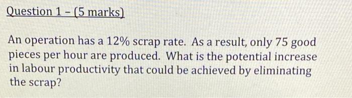 Question 1 - (5 marks) An operation has a 12%