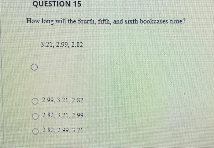 QUESTION 15 How long will the fourth, fifth, and
