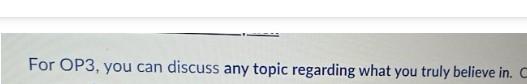 For OP3, you can discuss any topic regarding what