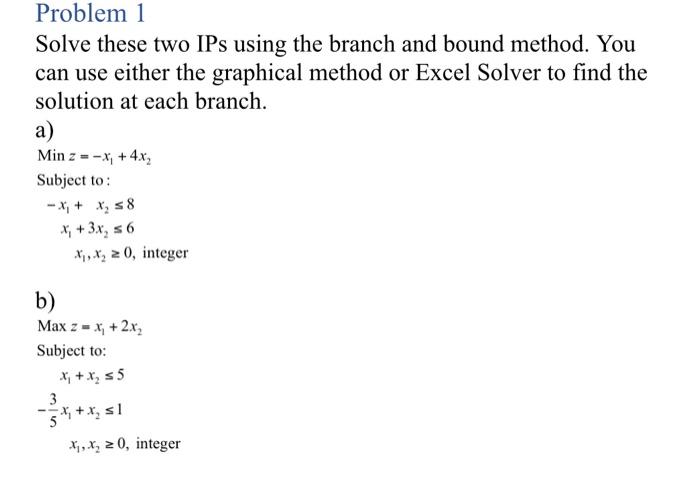 Please do b) Problem 1 Solve these two IPs using
