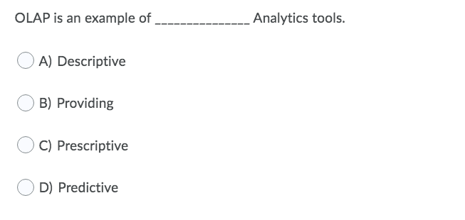 OLAP is an example of Analytics tools. A)