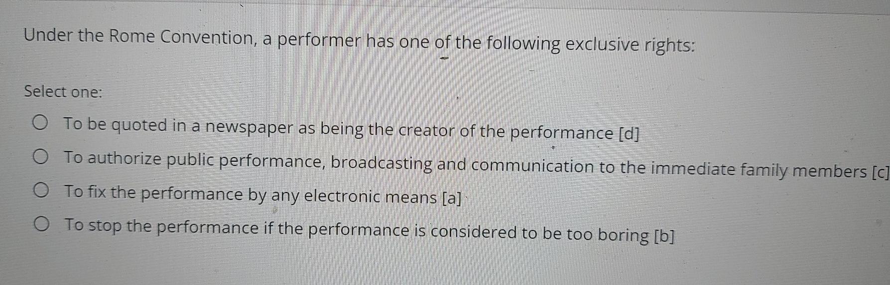 Under the Rome Convention, a performer has one of