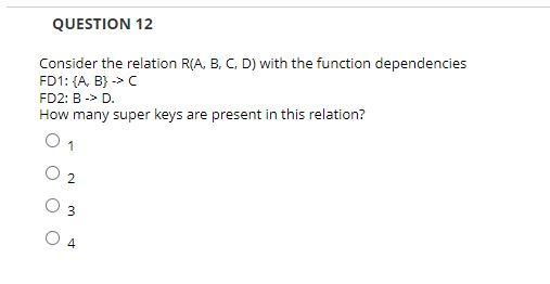 QUESTION 12 Consider the relation R(A, B, C, D)