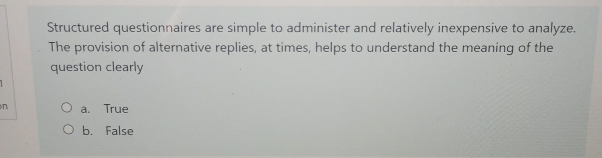 Structured questionnaires are simple to