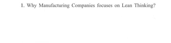 400 -500 words please 1. Why Manufacturing