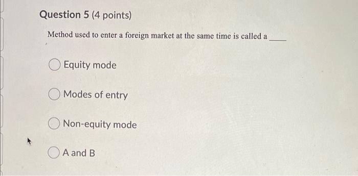 Question 5 (4 points) Method used to enter a