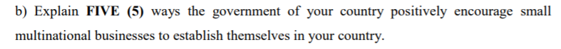 b) Explain FIVE (5) ways the government of your