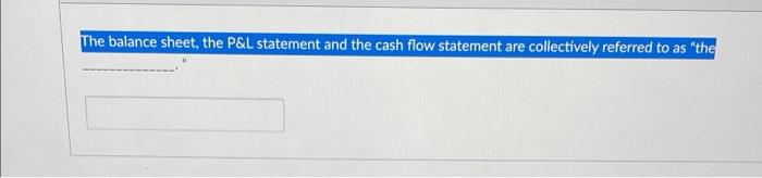 The balance sheet, the P&L statement and the cash