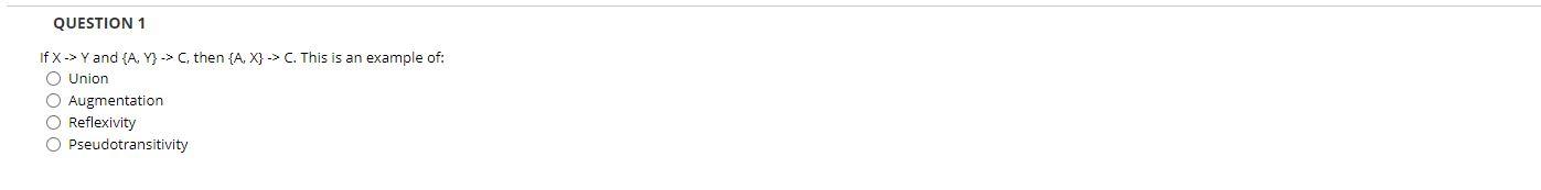 QUESTION 1 If X - Y and {A, Y) -> C, then {A, X}