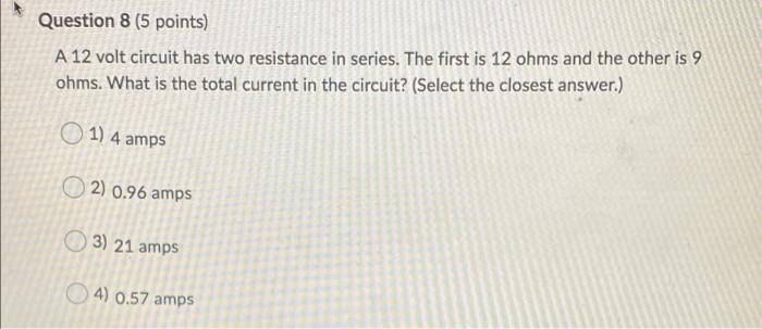 Question 8 (5 points) A 12 volt circuit has two