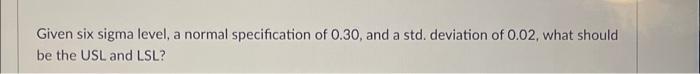 Given six sigma level, a normal specification of