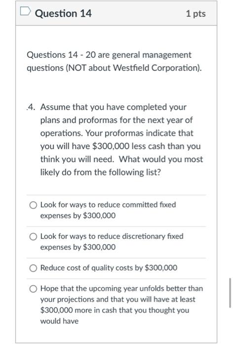 D Question 14 1 pts Questions 14 - 20 are general