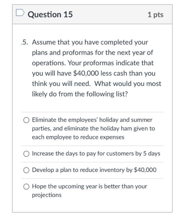 D Question 14 1 pts Questions 14 - 20 are general