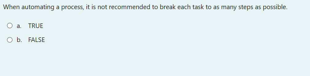 When automating a process, it is not recommended