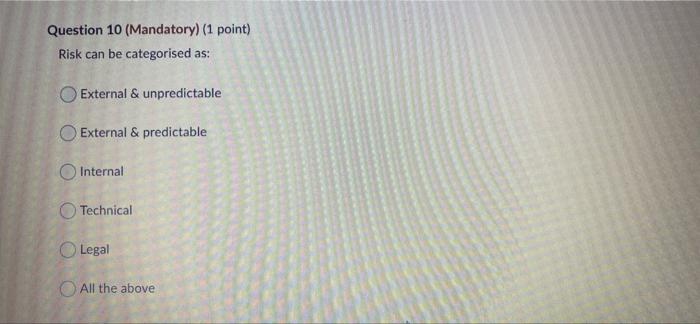 Question 10 (Mandatory) (1 point) Risk can be