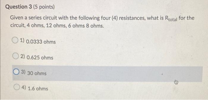 Question 3 (5 points) Given a series circuit with