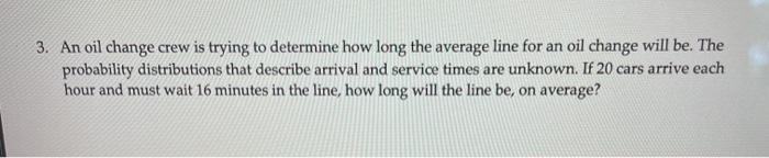 3. An oil change crew is trying to determine how