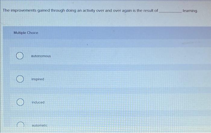 The improvements gained through doing an activity