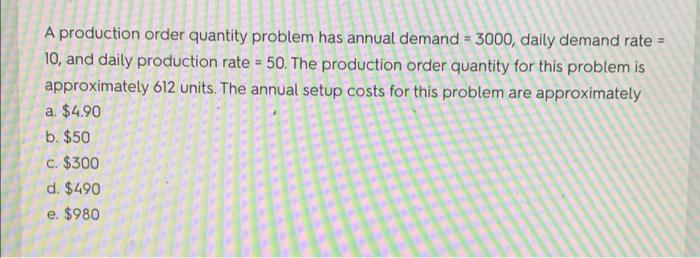 A production order quantity problem has annual