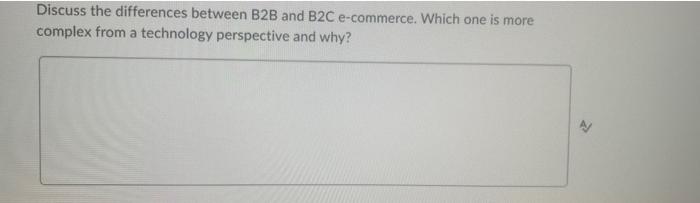 Discuss the differences between B2B and B2C