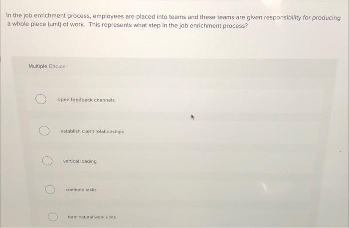 In the job enrichment process, employees are