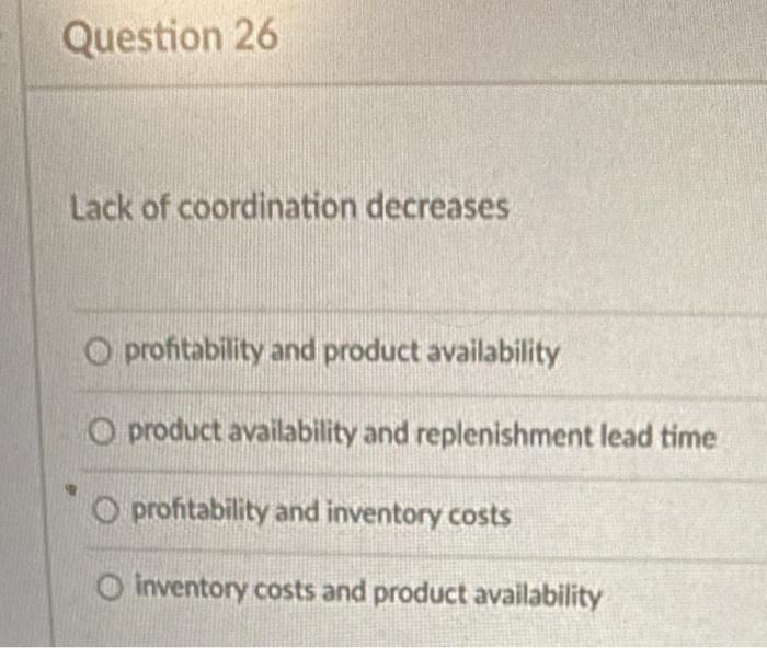 Question 26 Lack of coordination decreases O