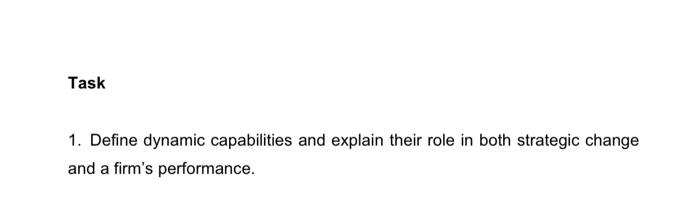 Task 1. Define dynamic capabilities and explain