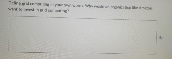 Define grid computing in your own words. Why