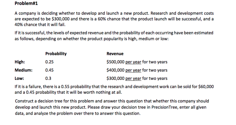 Problem#1 A company is deciding whether to