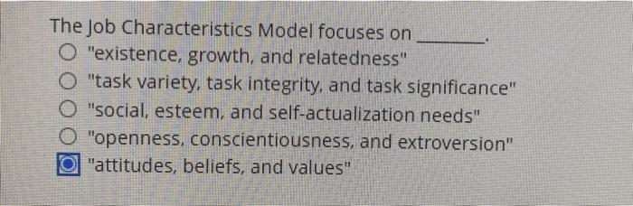 The Job Characteristics Model focuses on O