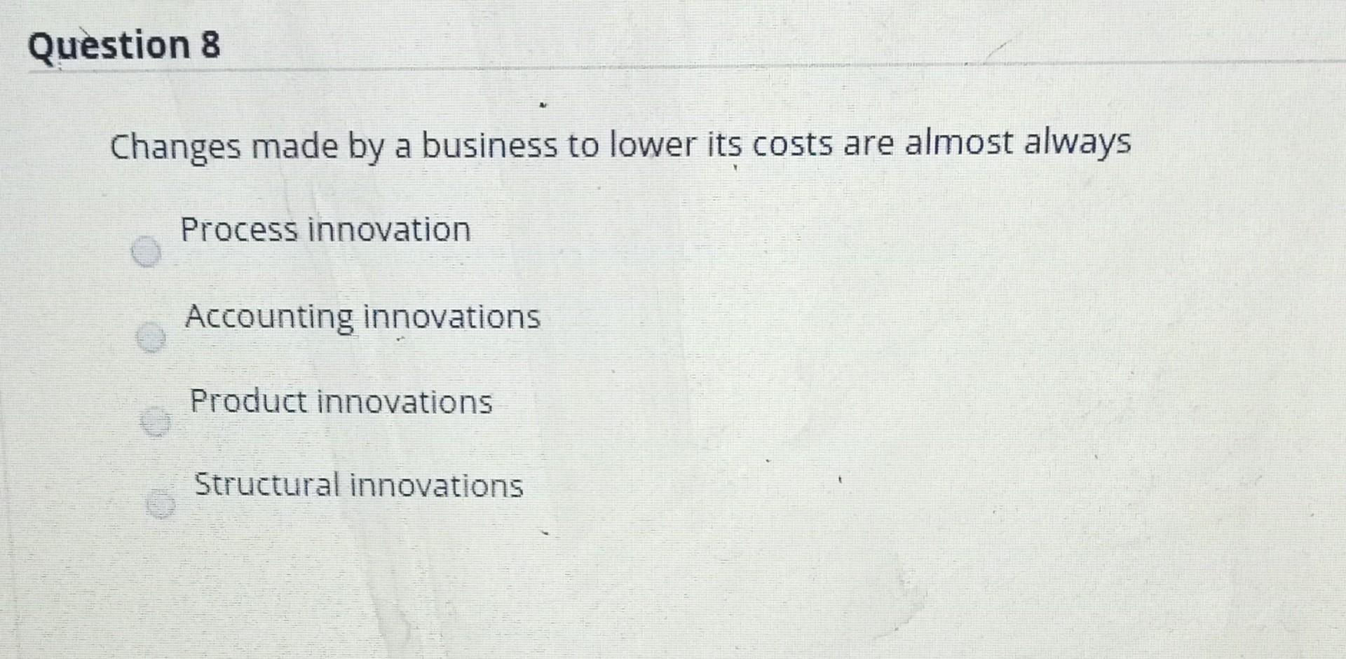 Question 8 Changes made by a business to lower
