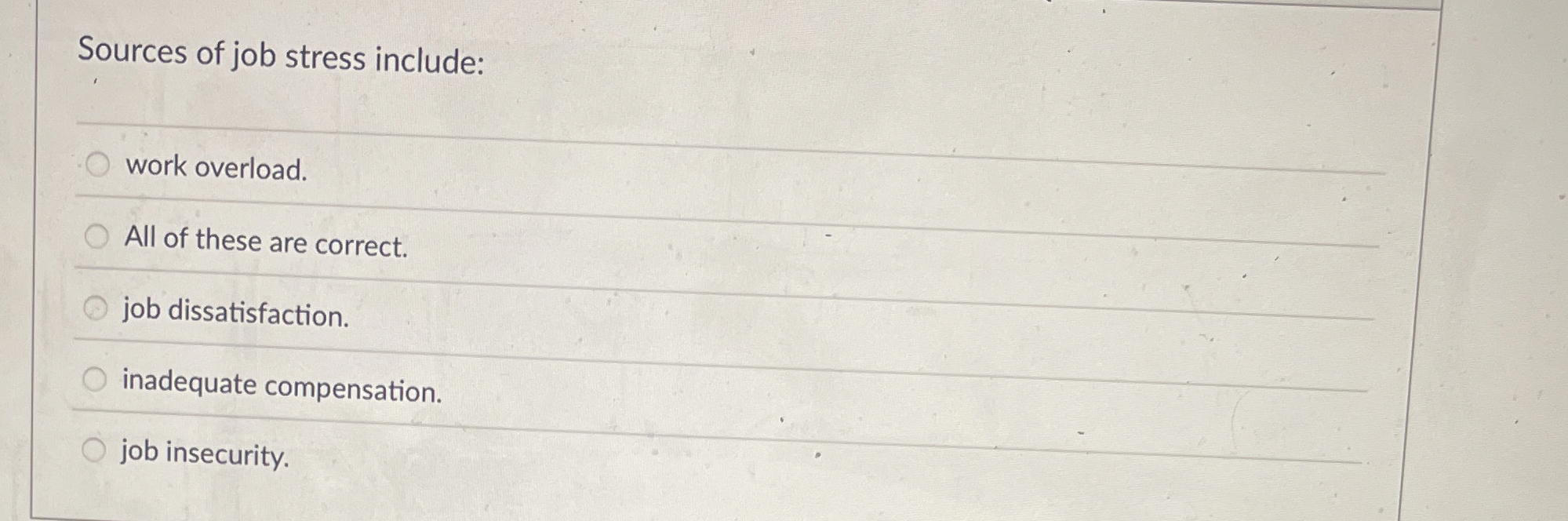 Sources of job stress include: q , work overload.