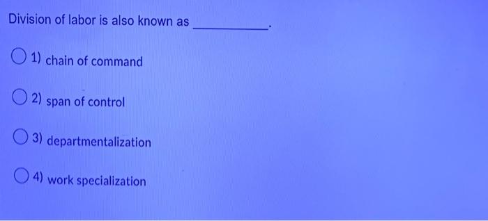 Division of labor is also known as 1) chain of