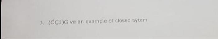 system analysis 3. (I)Give an example of closed