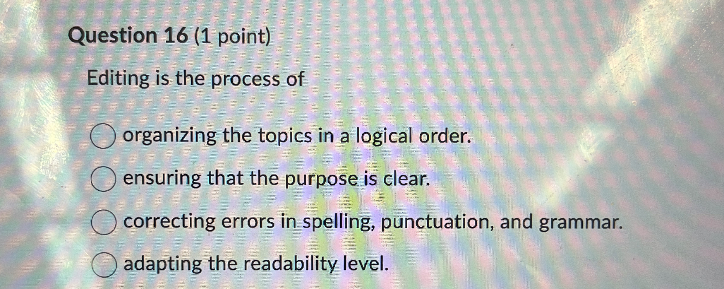 Question 1 6 ( 1 point ) Editing is the process