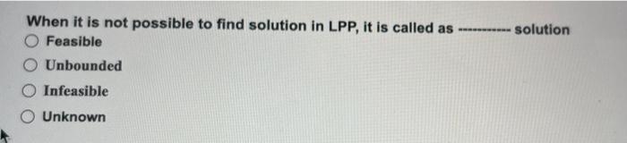 When it is not possible to find solution in LPP,