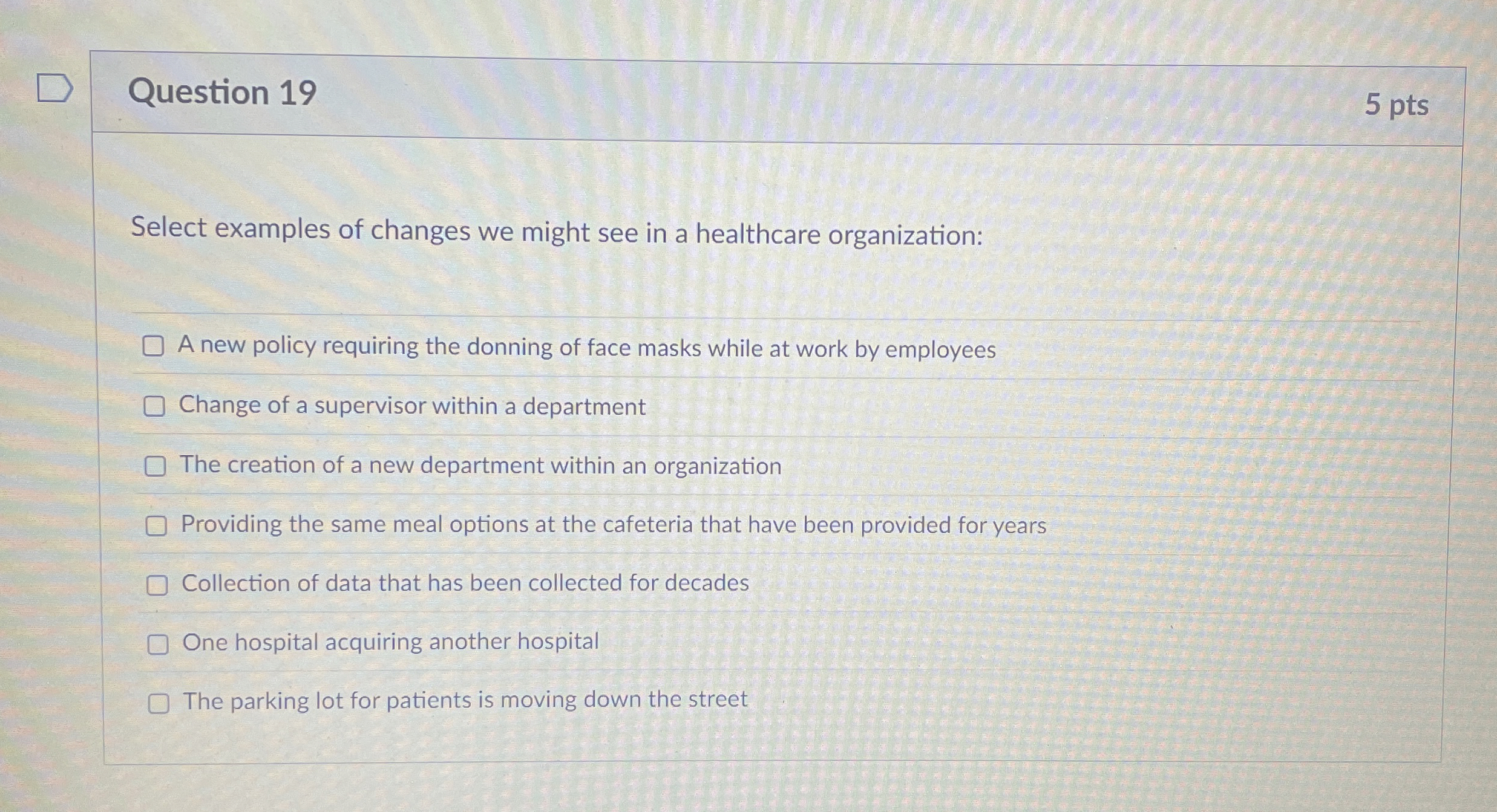 Question 1 9 5 pts Select examples of changes we