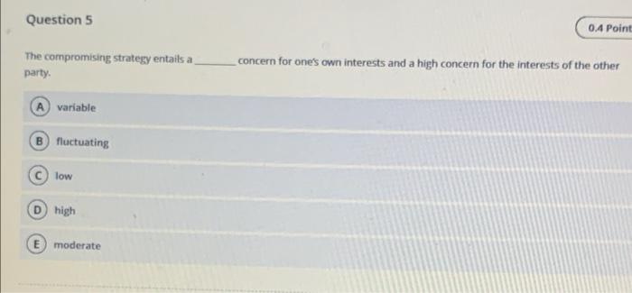 Question 5 0.4 Point The compromising strategy