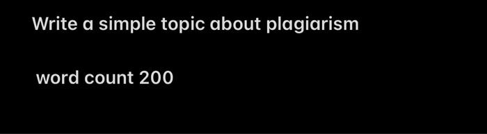 Write a simple topic about plagiarism word count