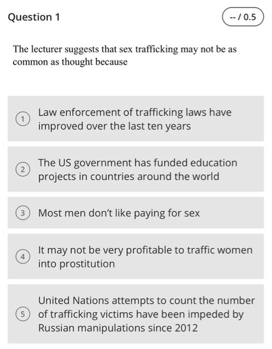 Question 1 -- /0.5 The lecturer suggests that sex