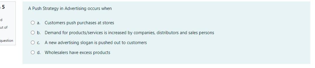 5 A Push Strategy in Advertising occurs when d O